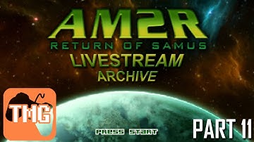 AM2R Livestream Archive Part 11 (09/15/2016) | Too Much Gaming