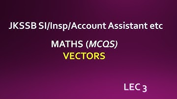 JKSSB Account Assistant Finance/SI/INSPECTOR MATHS etc (VECTORS) Lec 3