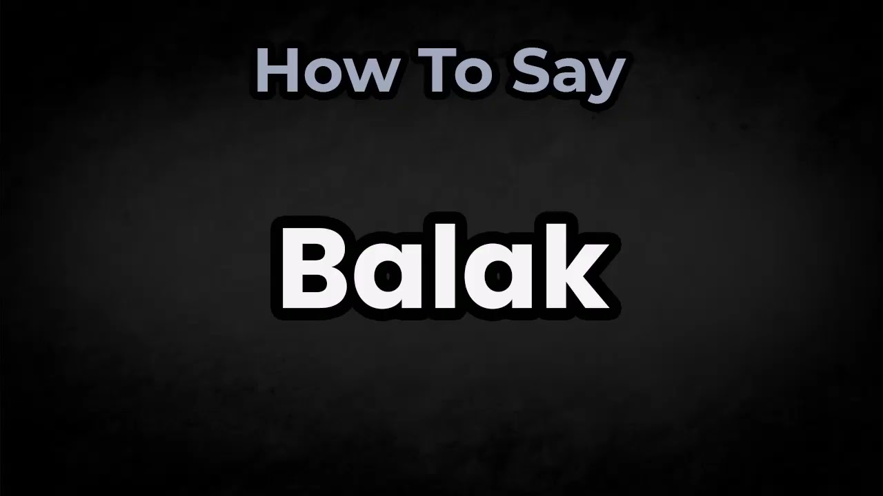 How To Pronounce Balak? (CORRECTLY) Meaning & Pronunciation