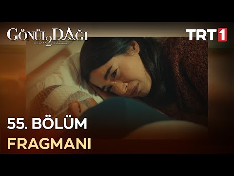 Gönül Dağı 55. Bölüm Fragmanı