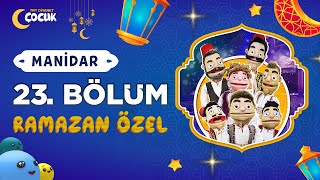 Manidar | 23. Bölüm | Ramazan Özel 🌙