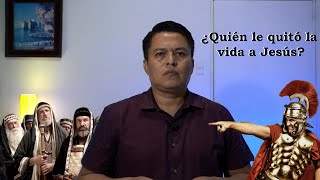 ¿QUIÉN QUITÓ LA VIDA A JESÚS?