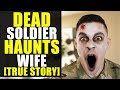 DEAD SOLDIER Comes Back to Life to HAUNT WIFE!!!! [True Story]