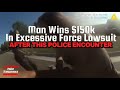 Man Wins $150k In Excessive Force Lawsuit After This POLICE Encounter
