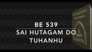 Video thumbnail of "Buku Ende BE 539 / BL 371 — Sai Hutagam Do Tuhanhu"