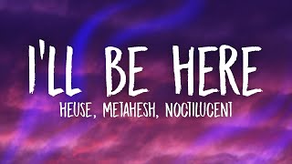Heuse, METAHESH & Noctilucent - I'll Be Here (Lyrics)