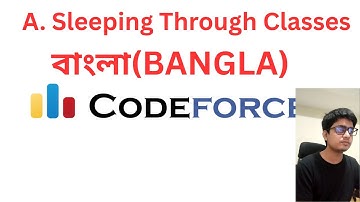 A. Sleeping Through Classes || Codeforces Round 1068 || Bangla || বাংলা