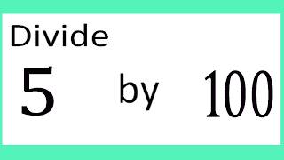 Divide     5      by     100