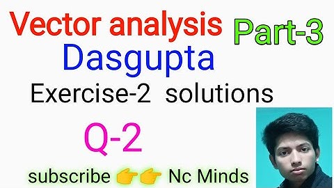 vector analysis dasgupta || exercise -2 || Q-2 solution