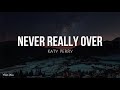 Never really over (lyrics) - Katy Perry