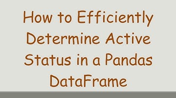 How to Efficiently Determine Active Status in a Pandas DataFrame
