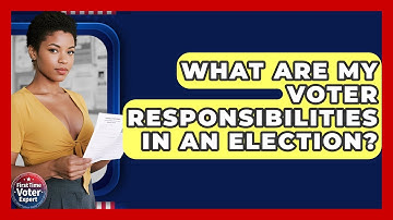 What Are My Voter Responsibilities In An Election? - First Time Voter Expert