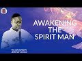 Awakening the Spirit Man - PST. Dr. Sijibomi OGOLO