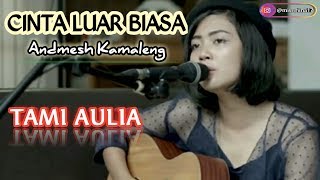 CINTA LUAR BIASA Andmesh Kamaleng - TAMI AULIA Cover | Nisriina Hasnaa