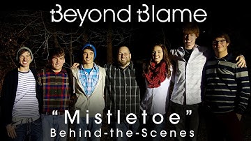 Beyond Blame - Mistletoe (Behind-the-Scenes)