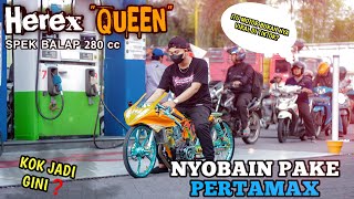 Spek balap 280cc Herex 'QUEEN' coba ganti pake PERTAMAX || LAH KOK GINI❓️ [Satu Pom Lihatin semua]