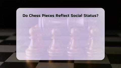 Do Chess Pieces Reflect Social Status? - The Board Game Xpert