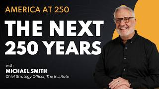 America at 250: The Next 250 Years | Michael Smith Series Ep. 7