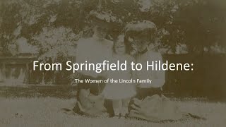 From Springfield to Hildene: The Women of the Lincoln Family