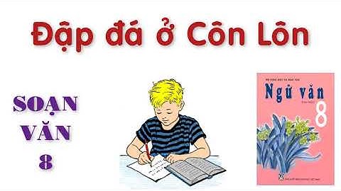 Soạn Văn 8: Đập đá ở Côn Lôn - trang 150 sgk Ngữ Văn 8 Tập 1