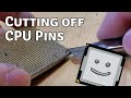 What happens if you cut off a CPU's pins?