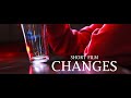 Changes - Short Film