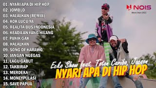 NYARI APA DI HIP HOP - ECKO SHOW FEAT. TOTON CARIBO, JACSON | FULL ALBUM HIP HOP 2022