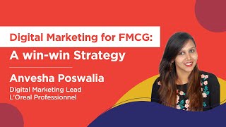 How an FMCG brand can integrate a Digital Marketing Strategy by Anvesha Poswalia, L'Oréal