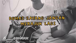 Video thumbnail of "Duhai Sayang Jangan Merajuk Lagi cover - AMIN"