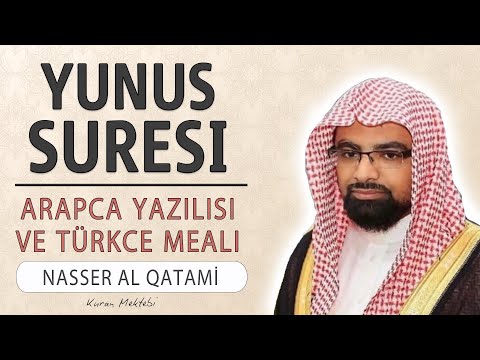 Yunus suresi anlamı dinle Nasser al Qatami (Yunus suresi arapça yazılışı okunuşu ve meali)