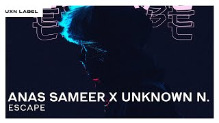 Anas Sameer X Unknown N. & KEAD - Escape [UXN Release]