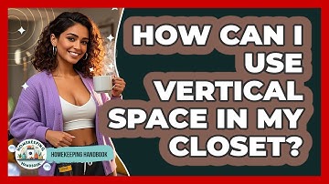 How Can I Use Vertical Space In My Closet? - Homekeeping Handbook