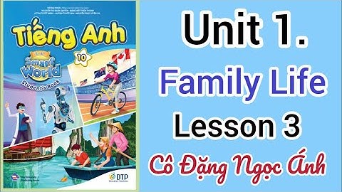 SGK Tiếng Anh lớp 10 i-learn smart world | Unit 1. Family life | Lesson 3 | Cô Đặng Ngọc Ánh