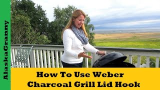 How To Use Weber Charcoal Grill Lid Hook- Grilling Tips Tricks