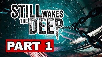 STILL WAKES THE DEEP Gameplay Walkthrough Part 1 FULL GAME - No Commentary