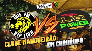 IRIE FM VIP LION VS BLACK POWER EM CURURUPU