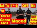 **Back the f**k off me or You're gonna get maced!!** Sergeant gets owned 1st amendment audit