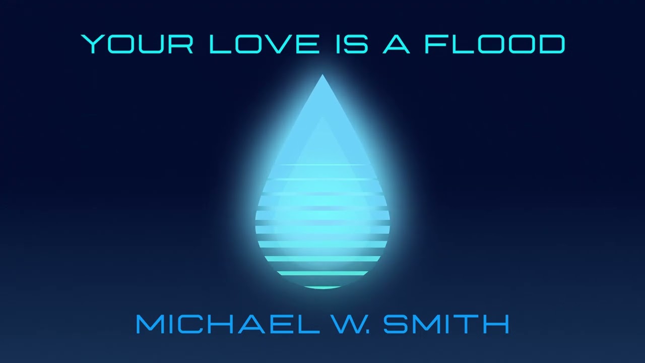 Michael W. Smith - Your Love Is A Flood