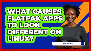 What Causes Flatpak Apps To Look Different On Linux? - Be App Savvy