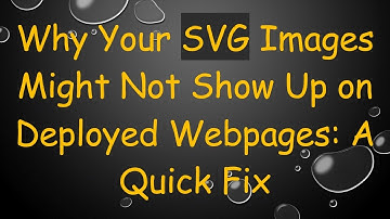 Why Your SVG Images Might Not Show Up on Deployed Webpages: A Quick Fix