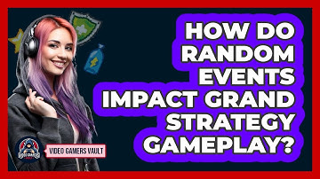 How Do Random Events Impact Grand Strategy Gameplay? - Video Gamers Vault