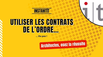 Comment utiliser les Contrats de l’Ordre des Architectes : Attention aux pièges