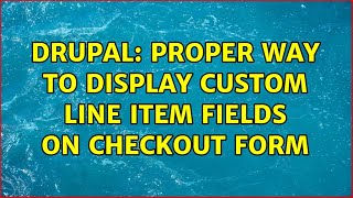 Drupal: Proper way to display custom line item fields on checkout form