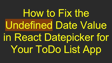 How to Fix the Undefined Date Value in React Datepicker for Your ToDo List App