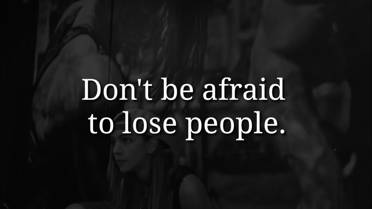 Don't be afraid to lose people | Quotes | Motivational video.