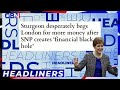 Sturgeon desperately begs for more money after SNP creates &#39;financial black hole&#39; | Headliners