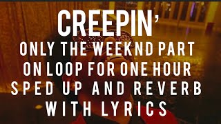 Creepin' but it’s only the weeknds part SPED UP on loop for 1 HOUR WITH LYRICS