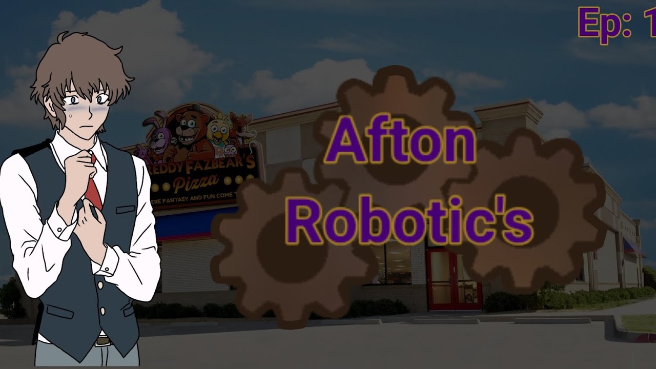 Afton Robotic (Ep 1: A New Venture)
