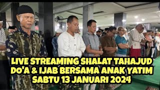 🔵 LIVE STREAMING SHALAT TAHAJUD, DOA & IJAB BERSAMA ANAK YATIM, SABTU 13 JANUARI 2024