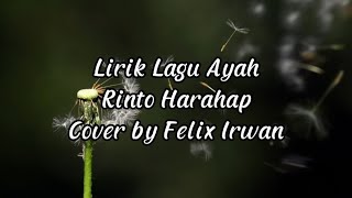 Ayah - Rinto Harahap - Lirik Lagu (Cover by Felix Irwan)